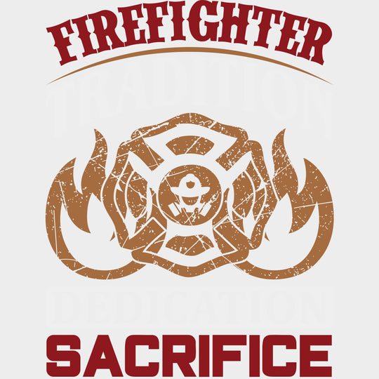Firefighter Tradition, Dedication, Sacrifice - Fire Department DTF Transfers transfer-kingdom Light Color Design (See Imaging)