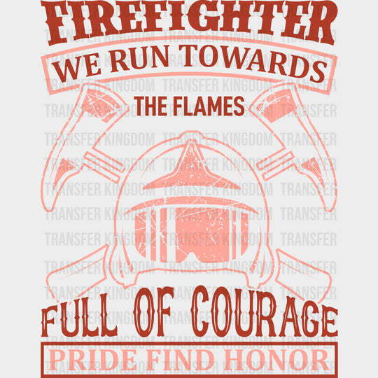 Firefighter We Run Towards The Flames - Fire Department DTF Transfers