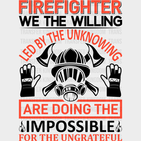 Firefighter We The Willing Led By The Unknowing - Fire Department DTF Transfers Adult Unisex - S & M (10’’) / Dark