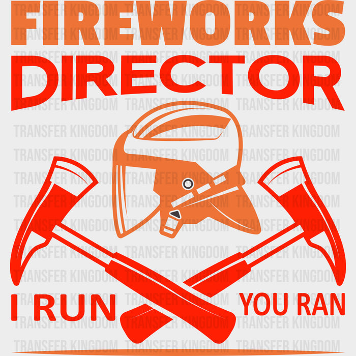 Fireworks Director, I Run You Ran - Fire Department DTF Transfers