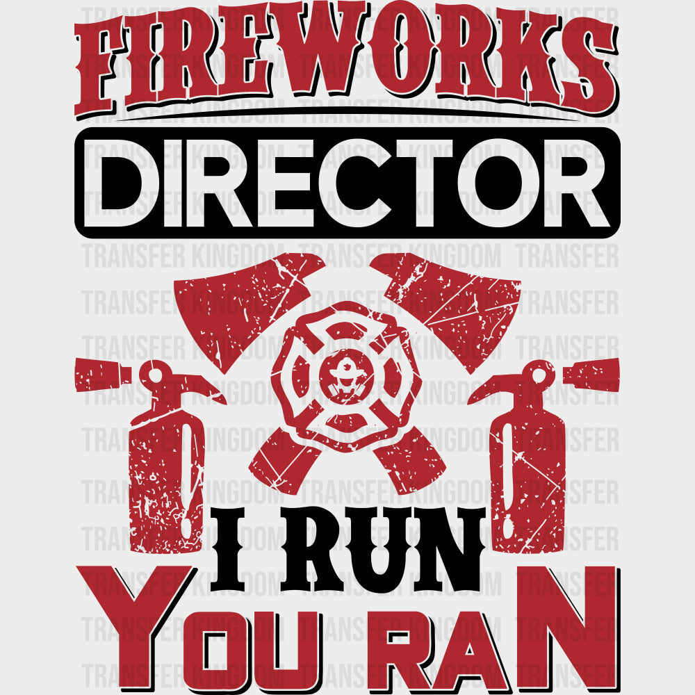 Fireworks Director I Run You Ran - Fire Department DTF Transfers transfer-kingdom Dark Color Design (See Imaging)