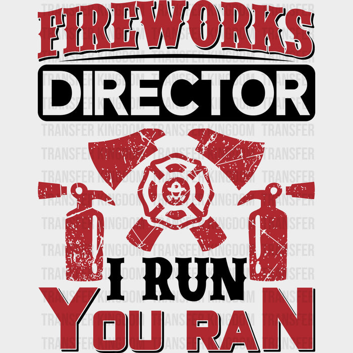Fireworks Director I Run You Ran - Fire Department DTF Transfers