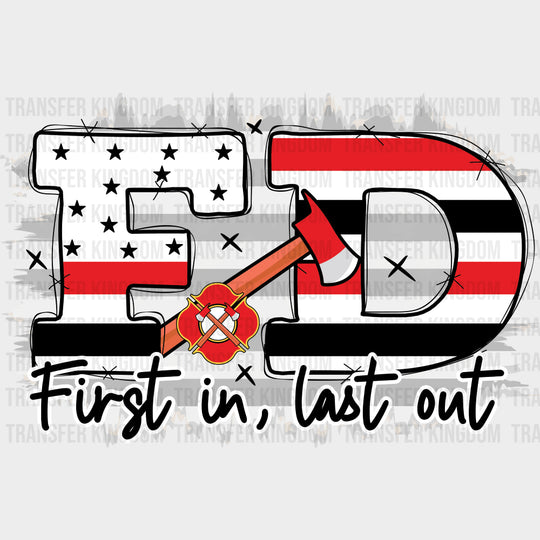 First In Last Out FD - Fire Department DTF Transfers Adult Unisex - S & M (10’’) / Dark Color Design (See Imaging)