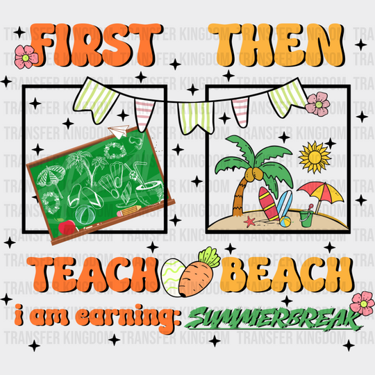 First Teach Then Beach - Teachers DTF Transfer Adult Unisex - S & M (10’’) / Dark Color Design (See Imaging)