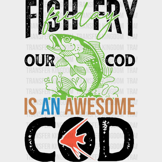 Fish Fry Friday Our Cod Is An Awesome Cod - Fishing DTF Transfers Adult Unisex - S & M (10’’) / Dark Color Design (See