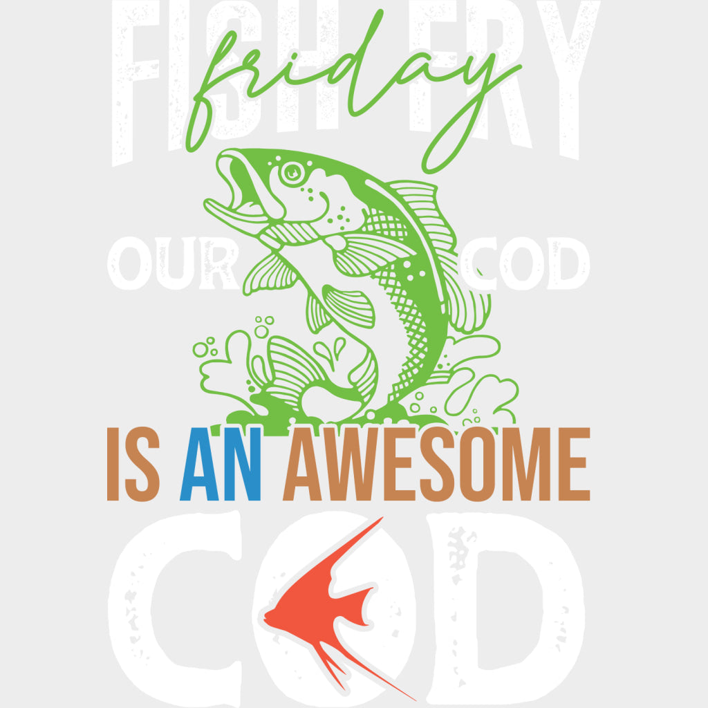 Fish Fry Friday Our Cod Is An Awesome Cod - Fishing DTF Transfers Adult Unisex - S & M (10’’) / Light Color Design (See