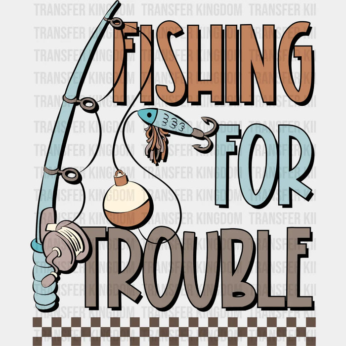 Fishing For Trouble  Design - Fishing DTF Transfers