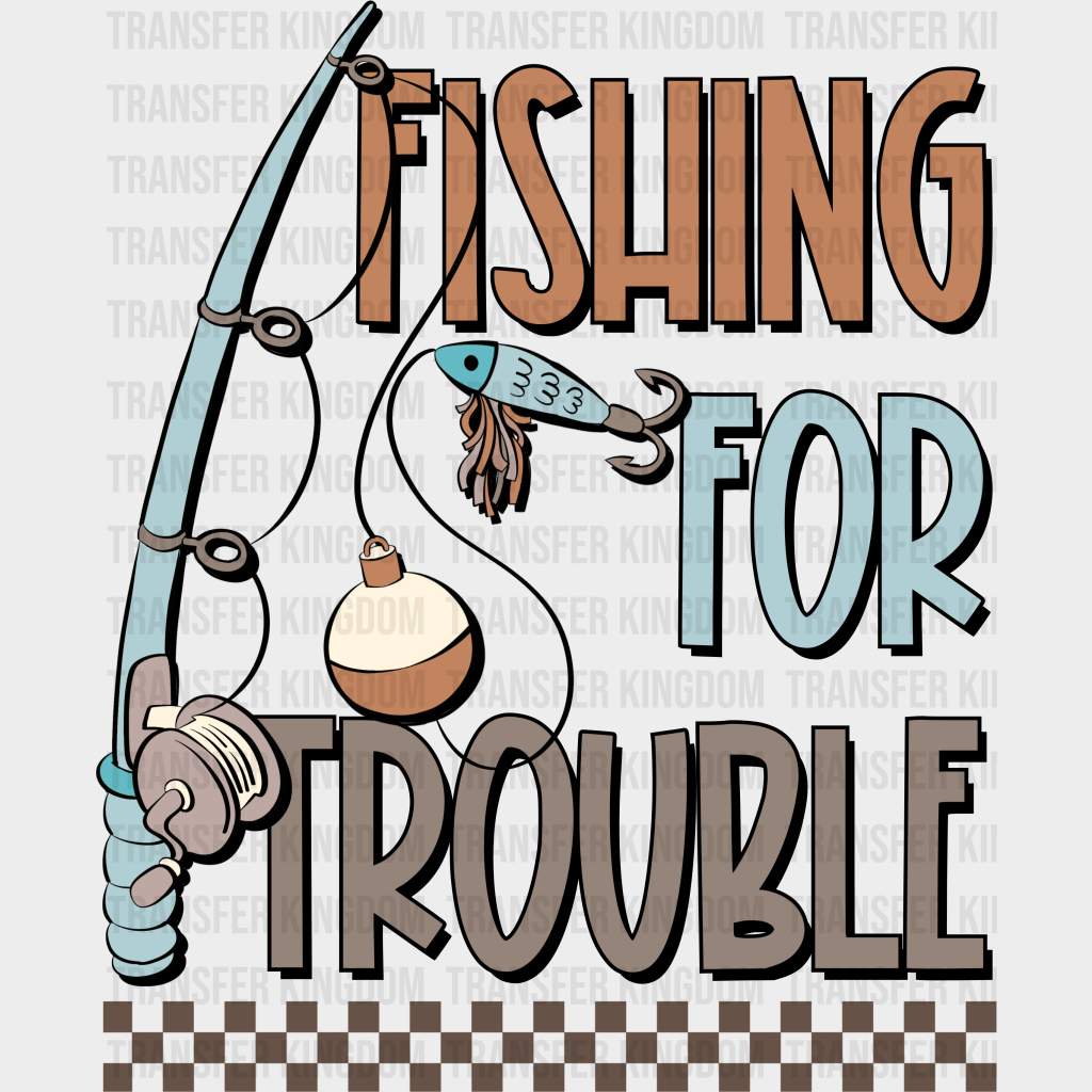 Fishing For Trouble Design - Dtf Transfers