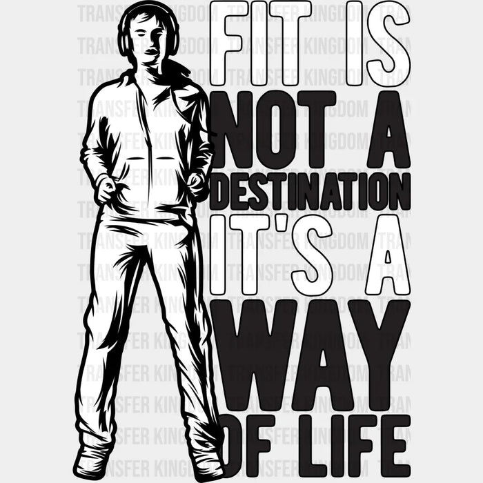 Fit Is Not A Destination B&W - GYM DTF Heat Transfer