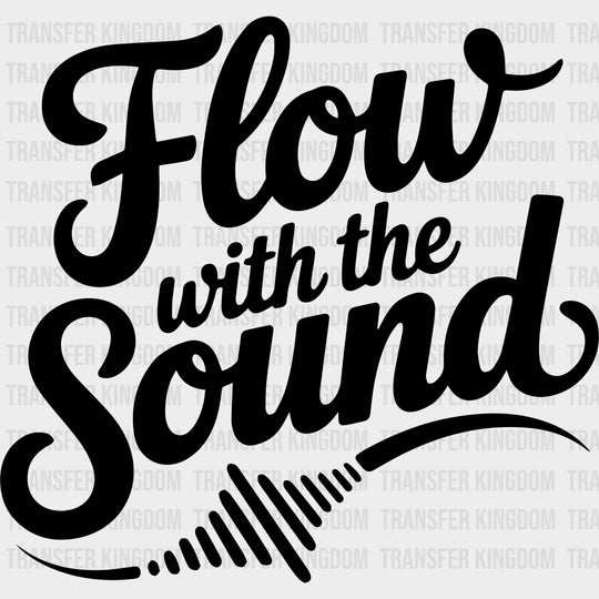 Flow With The Sound - Music DTF Transfers - Adult Unisex - S & M (10’’) / Dark Color Design (See Imaging)
