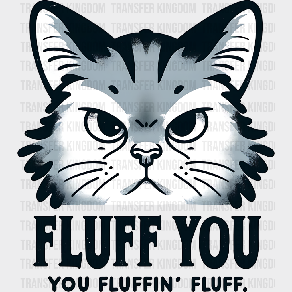 Fluff You Fluffing - Cats Iron On Dtf Transfer