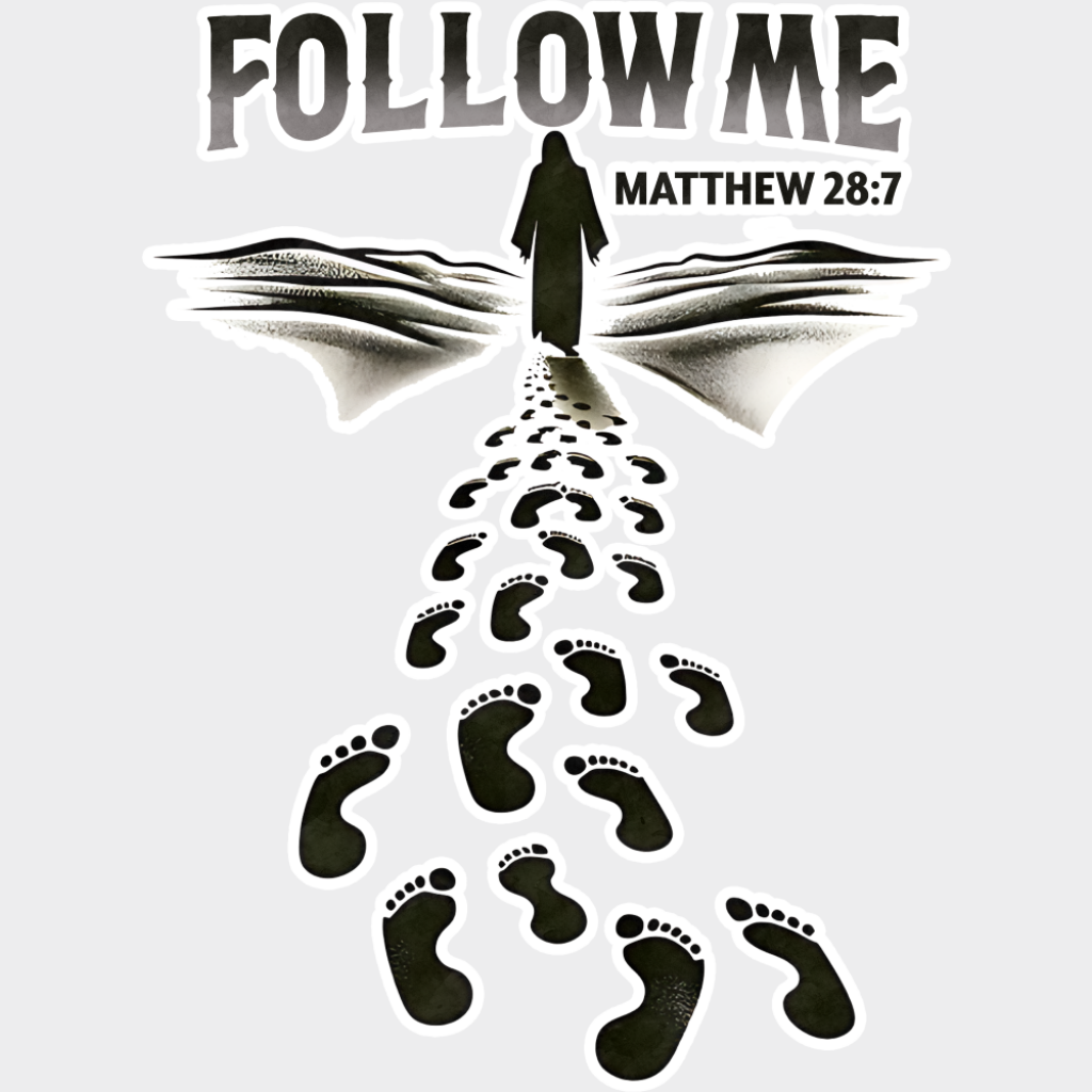 Follow Me Matthew 28:7 - Christianity DTF Transfer Adult Unisex - S & M (10’’) / Light Color Design (See Imaging)