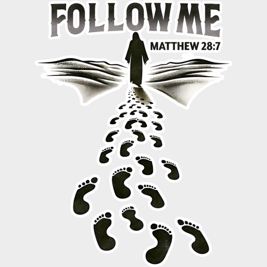 Follow Me Matthew 28:7 - Christianity DTF Transfer Adult Unisex - S & M (10’’) / Light Color Design (See Imaging)