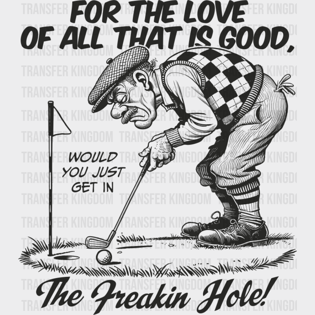 For The Love Of All That Is Good - Golf DTF Transfer Adult Unisex - S & M (10’’) / Dark Color Design (See Imaging)