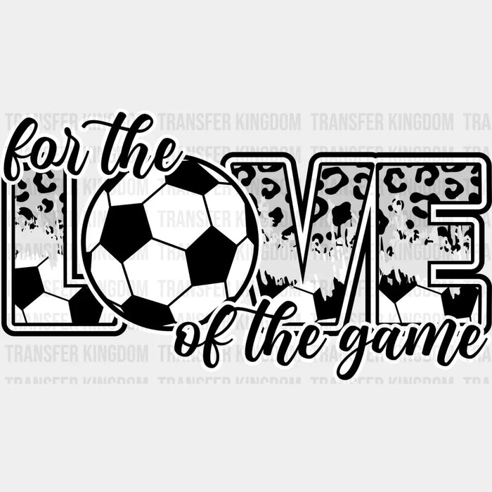 For The Love Of The Game - Soccer DTF Transfer