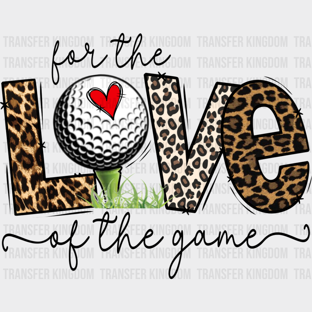 For The Love Of The Game - Golf DTF Transfer Adult Unisex - S & M (10’’) / Dark Color Design (See Imaging)