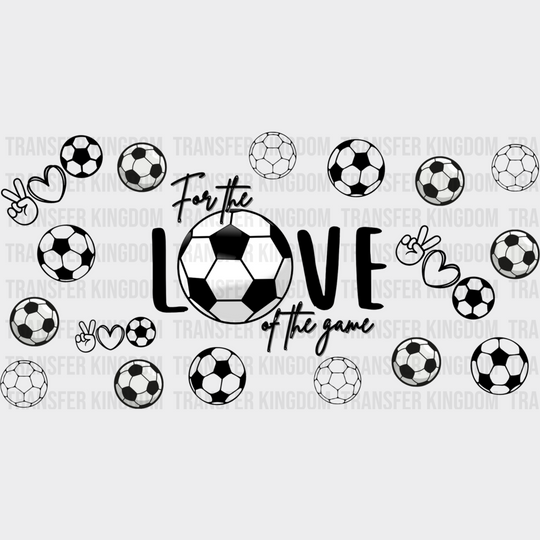 For The Love Of Game - Soccer Cup Wrap Uv Sticker Permanent Dtf Decal