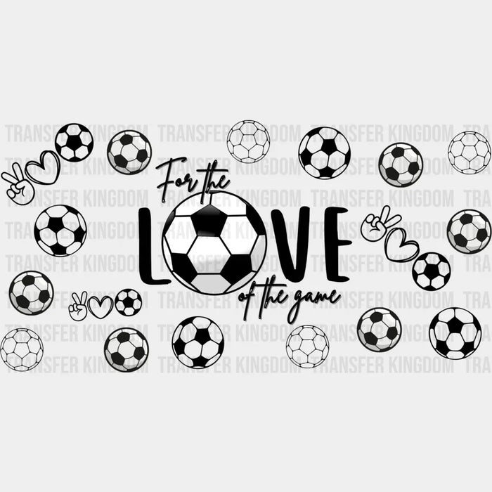 For The Love Of The Game - Soccer Cup Wrap UV Sticker Permanent UV DTF Decal