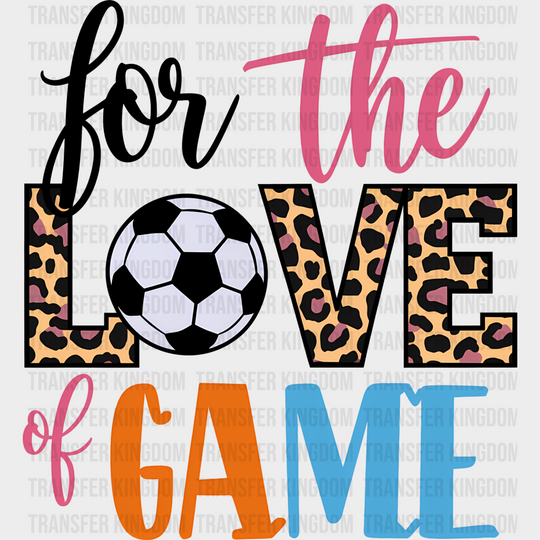 For The Love Of Game - Soccer Dtf Heat Transfer Unisex S & M (10’’) / Dark Color Design (See