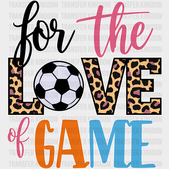 For The Love Of Game - Soccer Dtf Heat Transfer Unisex S & M (10’’) / Light Color Design (See