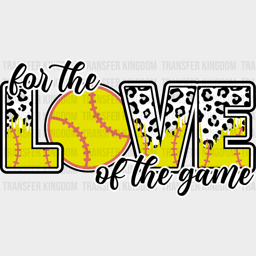 For The Love Of Game - Softball Dtf Heat Transfer