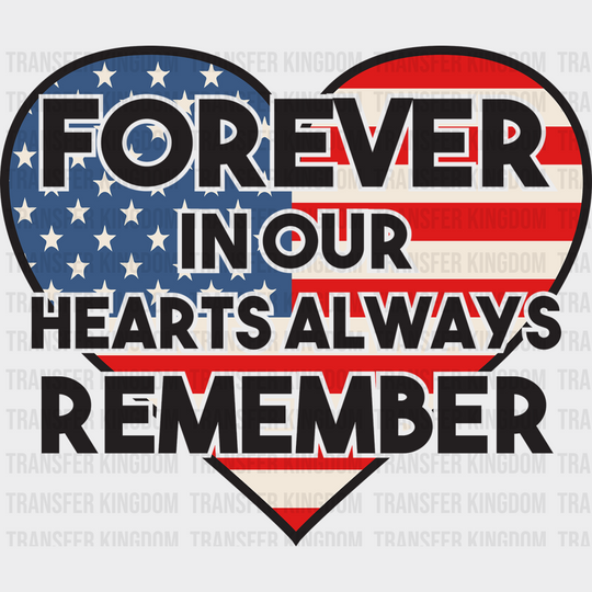 Forever In Our Heart Always Remember - Memorial Day DTF Transfer - Transfer Kingdom