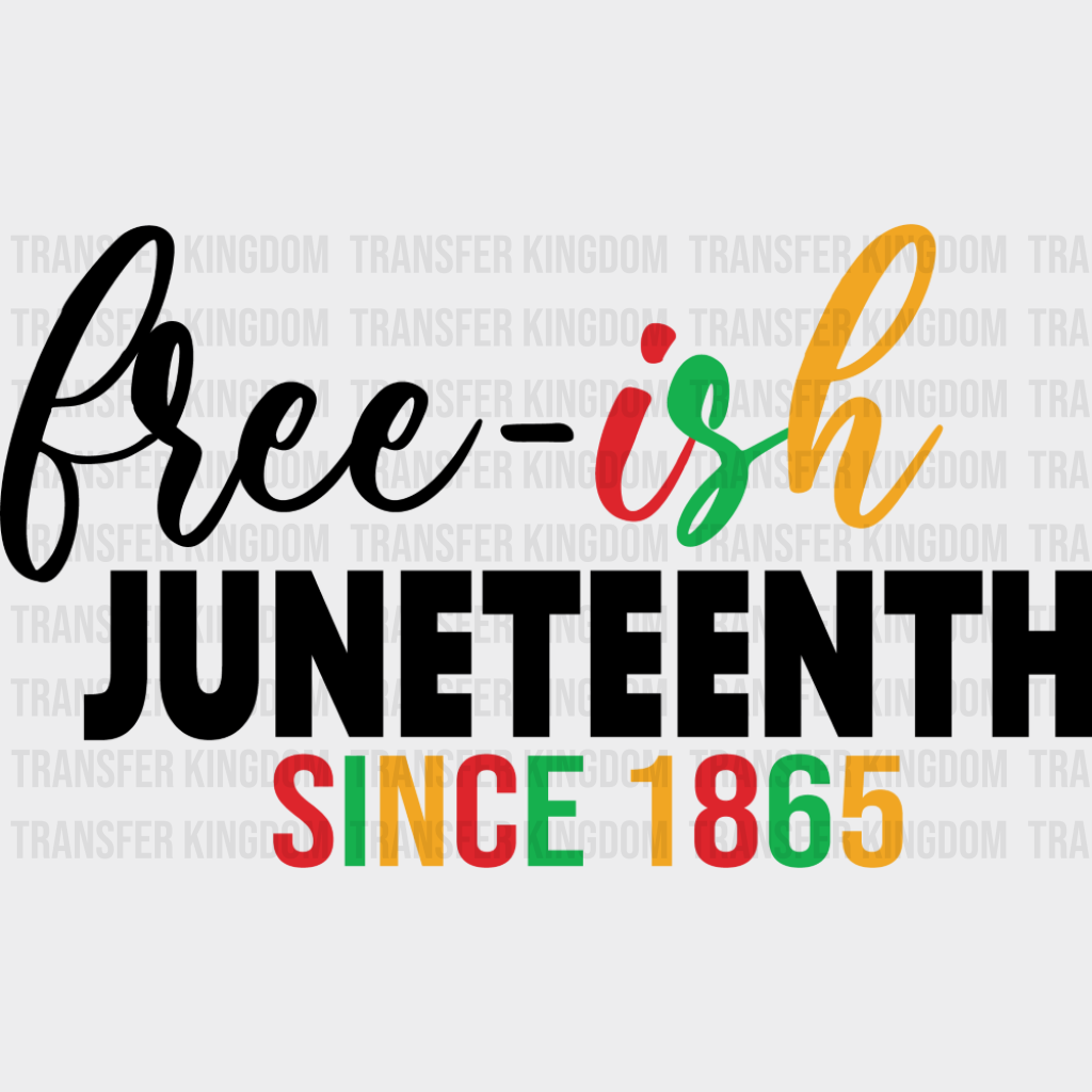 Free-ish Juneetenth Since 1865 - Juneteenth DTF Transfer Adult Unisex - S & M (10’’) / Dark Color Design (See Imaging)