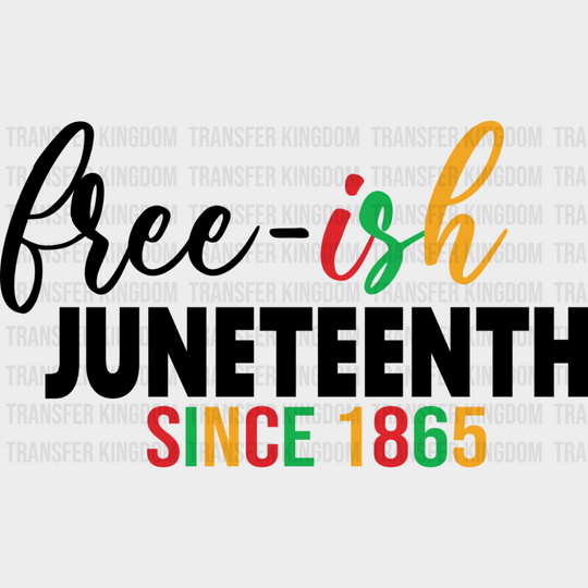 Free-ish Juneetenth Since 1865 - Juneteenth DTF Transfer Adult Unisex - S & M (10’’) / Dark Color Design (See Imaging)
