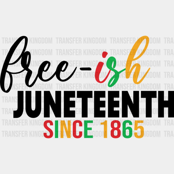 Free-ish Juneetenth Since 1865 - Juneteenth DTF Transfer