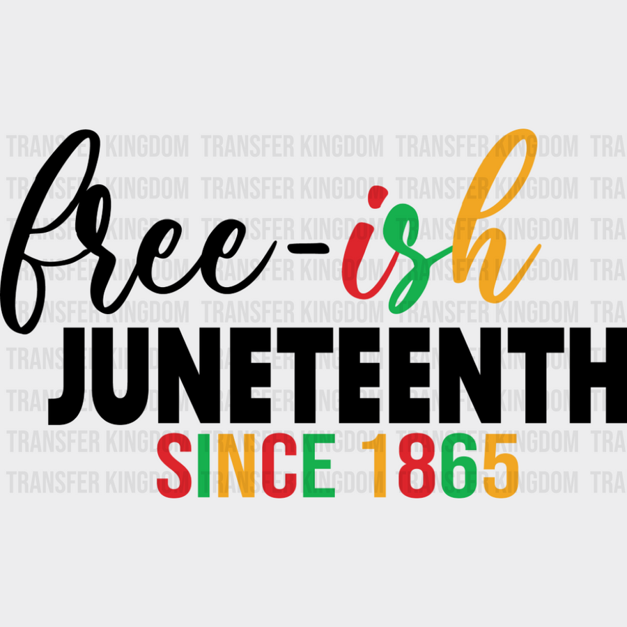 Free-ish Juneetenth Since 1865 - Juneteenth DTF Transfer Adult Unisex - S & M (10’’) / Dark Color Design (See Imaging)