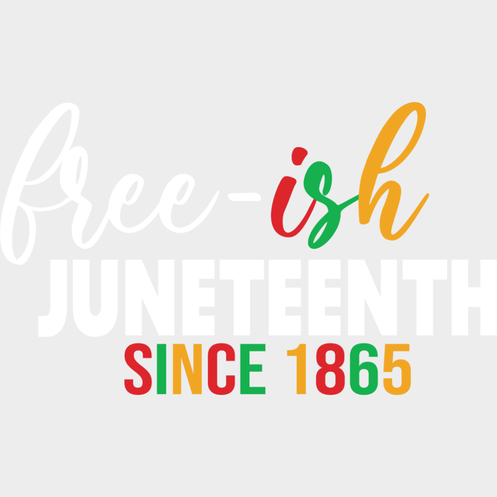 Free-ish Juneetenth Since 1865 - Juneteenth DTF Transfer Adult Unisex - S & M (10’’) / Light Color Design (See Imaging)