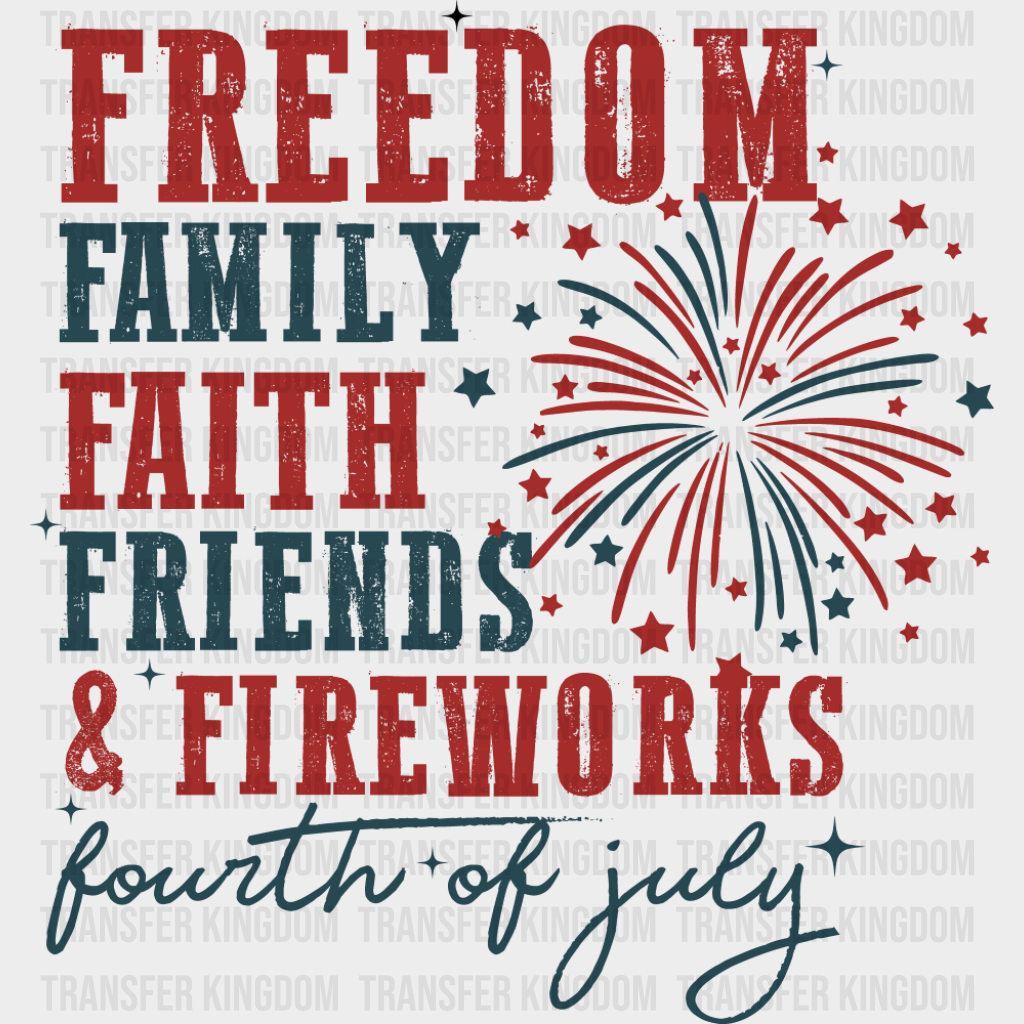 Freedom Family Faith Friends & Fireworks - 4th Of July DTF Transfer Adult Unisex - S & M (10’’) / Dark Color Design