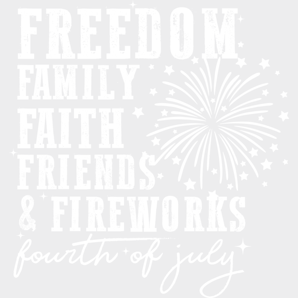 Freedom Family Faith Friends & Fireworks - 4th Of July DTF Transfer Adult Unisex - S & M (10’’) / Light Color Design