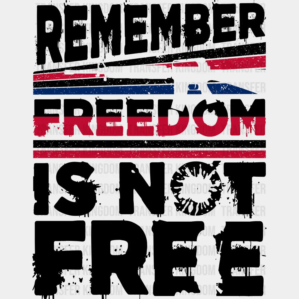 Not Freedom Friends Freedom Is Not Free- Memorial Day DTF Transfer