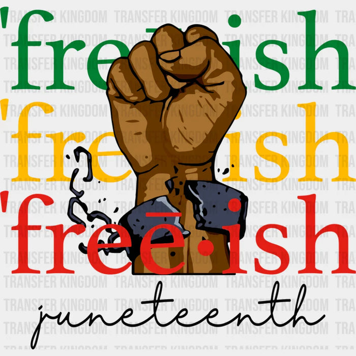 Freeish Juneteenth - Juneteenth DTF Transfer