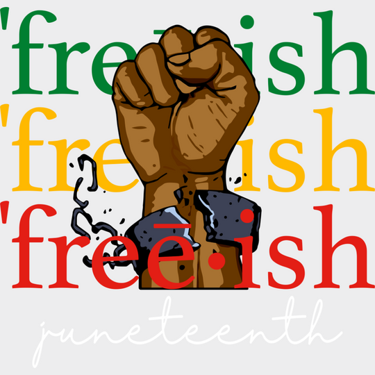 Freeish Juneteenth - Juneteenth DTF Transfer Adult Unisex - S & M (10’’) / Light Color Design (See Imaging)