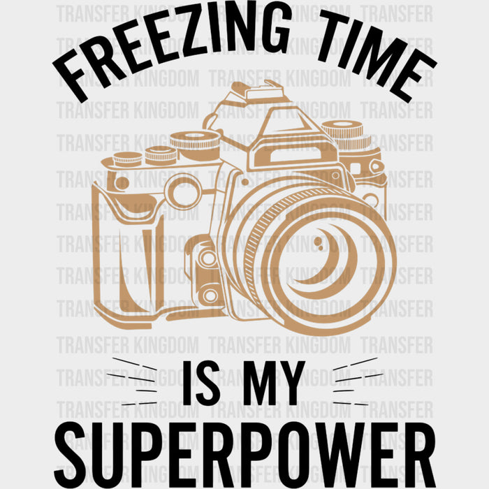 Freezing Time Is My Superpower - Photography DTF Transfers