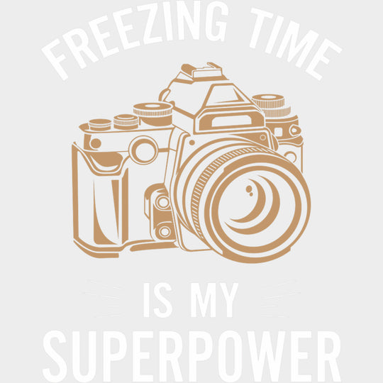 Freezing Time Is My Superpower - Photography DTF Transfers transfer-kingdom Light Color Design (See Imaging)