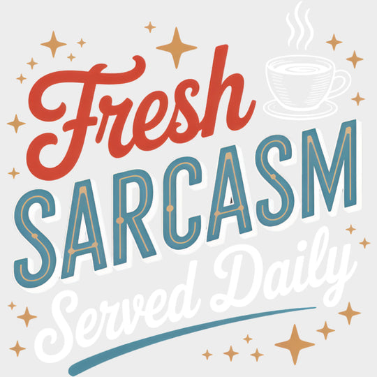 Fresh Sarcasm Served Daily - Funny DTF Transfers Adult Unisex - S & M (10’’) / Light Color Design (See Imaging)