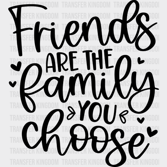 Friends Are The Family You Choose - Bff Iron On Dtf Transfer Unisex S & M (10’’) / Dark Color