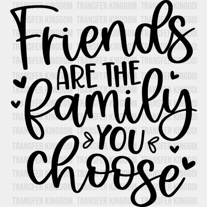 Friends Are The Family You Choose - BFF Iron On DTF Transfer
