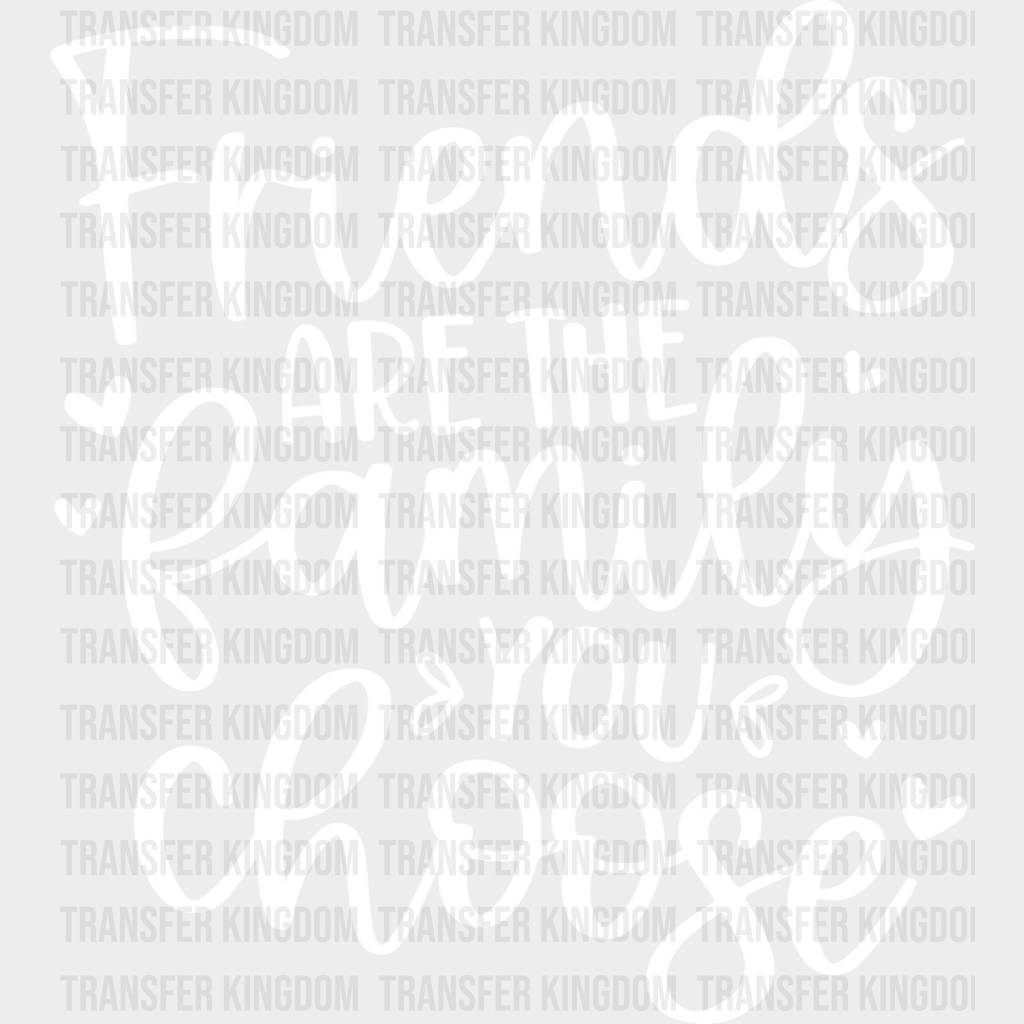 Friends Are The Family You Choose - Bff Iron On Dtf Transfer Unisex S & M (10’’) / Light Color