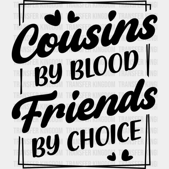 Friends By Choice - Cousins DTF heat transfer