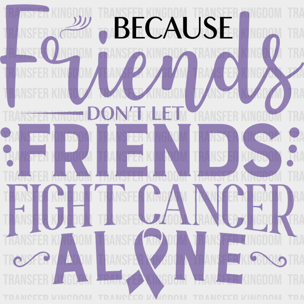 Friends Don’t Let Friends Fight Cancer Alone - Testicular Cancer DTF Transfers - Adult Unisex - S & M (10’’) / Dark