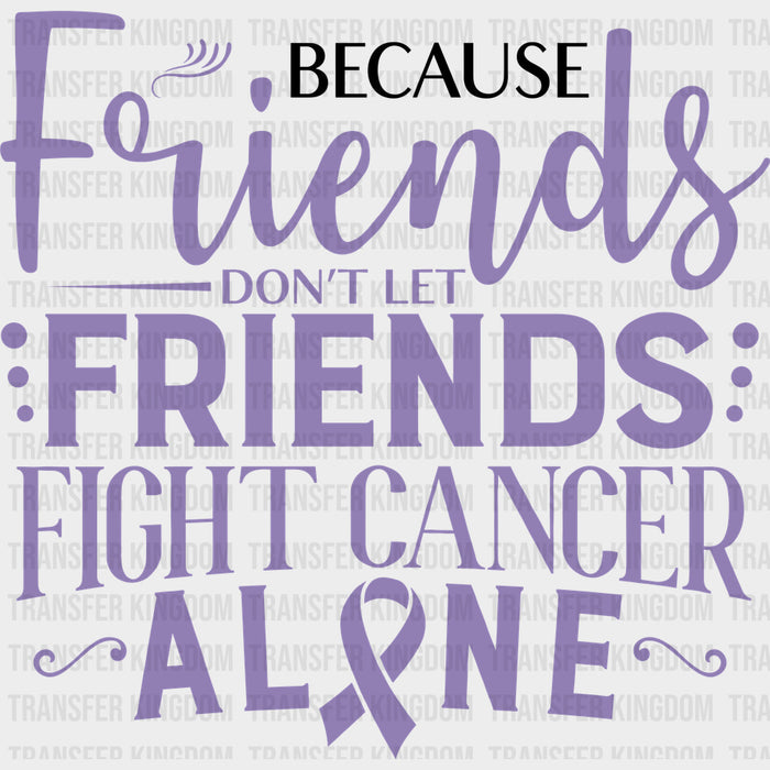 Friends Don't Let Friends Fight Cancer Alone - Testicular Cancer DTF Transfers
