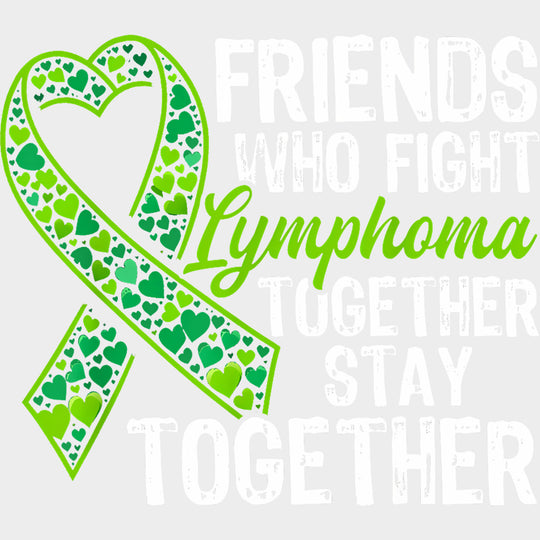 Friends Who Fight Lymphoma Together Stay Together - Lymphoma DTF Transfers Adult Unisex - S & M (10’’) / Light Color