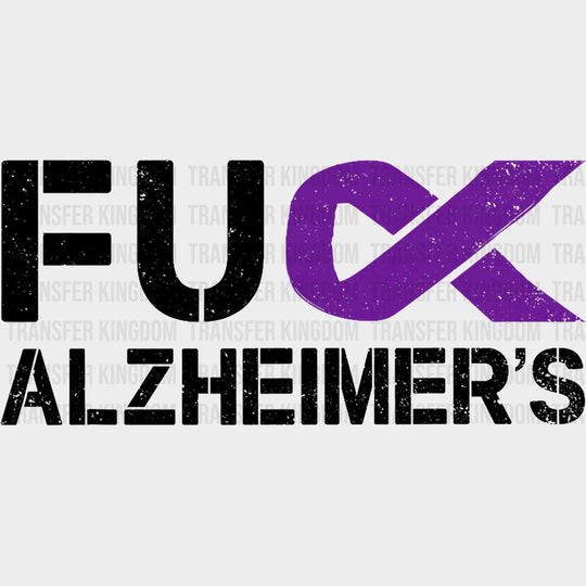 Fu** Alzheimer's - Alzheimer's Awareness DTF Transfer transfer-kingdom Dark Color Design (See Imaging)