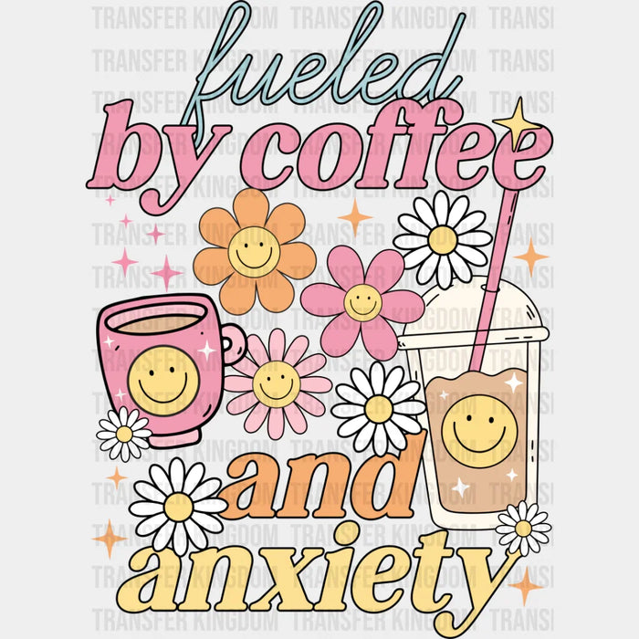 Fueled By Coffee And Anxiety - Coffee DTF Transfer