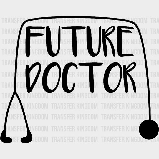 Future Doctor, Stethoscope B&W - Medical School DTF Transfers transfer-kingdom Dark Color Design (See Imaging)