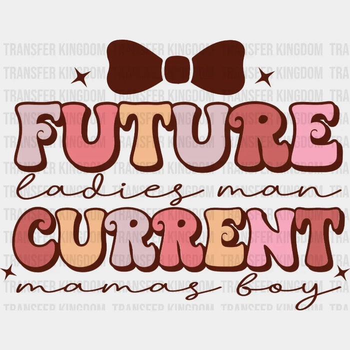 Future Ladies Man Current Mamas Boy Design - DTF heat transfer